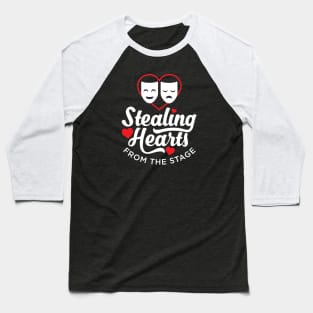 Funny Acting - Stealing Hearts From the Stage Baseball T-Shirt